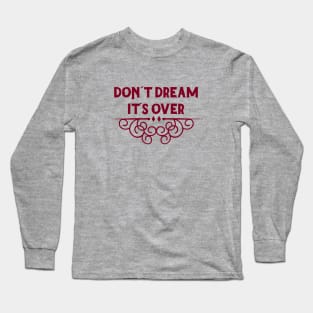 Don´t Dream It´s Over, burgundy Long Sleeve T-Shirt